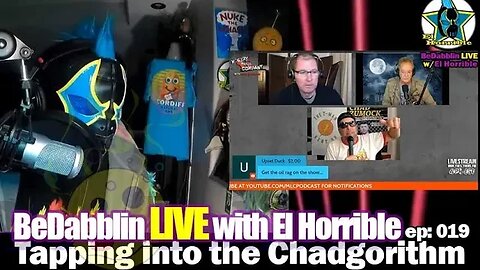 Emergency BeDabblin Live w/ El Horrible ep019:Tapping into the Chadgorithm