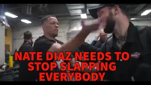NATE DIAZ NEEDS TO STOP SLAPPING PEOPLE!!