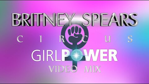 Britney Spears- Circus (Girl Power Video Mix)