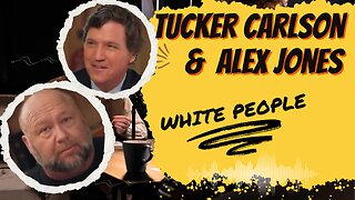 White People - Tucker Carlson & Alex Jones