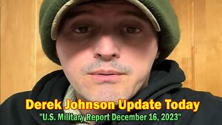 Derek Johnson Update Today: "U.S. Military Report December 16, 2023"