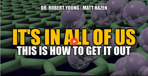 SGT REPORT - IT'S IN ALL OF US & THIS IS HOW TO GET IT OUT! -- Dr. Robert Young & Matt Hazen