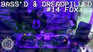 Bass'd & Dreadpilled #14 - Fox