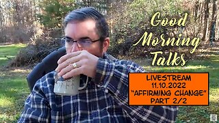 Good Morning Talk on November 10th 2022 - "Affirming Change" Part 2/2