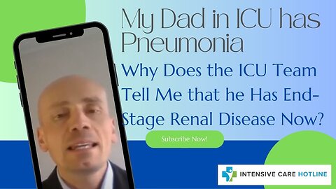 My Dad in ICU has pneumonia. Why does the ICU team tell me that he has end-stage renal disease now?