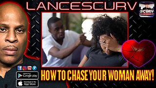 HOW TO CHASE YOUR WOMAN AWAY! | LANCESCURV LIVE