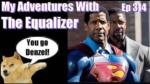 |Live Stream-Podcast| -Ep 314- My Adventures with The Equalizer