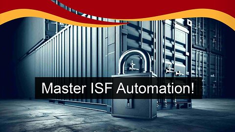 Mastering the Art of ISF Filing Compliance: Unleash the Power of Automation!