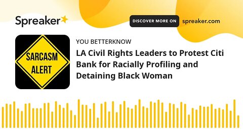 LA Civil Rights Leaders to Protest Citi Bank for Racially Profiling and Detaining Black Woman