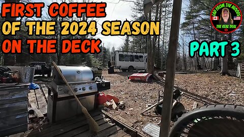 04-09-24 | First Coffee Of The Season On The Deck | Part 3