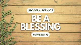 Be a Blessing — Genesis 13 (Modern Worship)