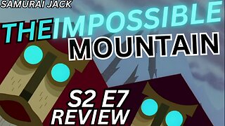 The Impossible Mountain | Samurai Jack Season 2 Episode 7 Review