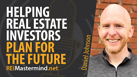 Helping Real Estate Investors Plan for the Future with Daniel Johnson #253