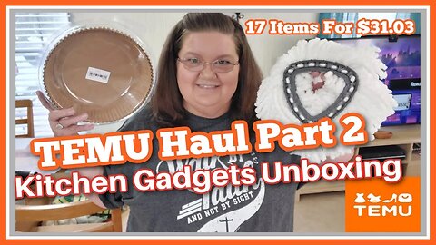 TEMU Haul Part 2 | Kitchen Gadgets Unboxing | 17 Items For $31.03!