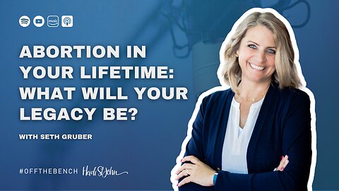 Abortion in Your Lifetime: What Will Your Legacy Be? with Seth Gruber