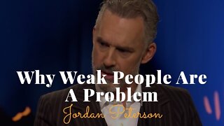 Jordan Peterson, Why Are Weak People Such A Problem