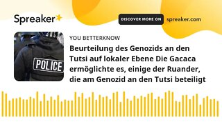 Beurteilung des Genozids an den Tutsi auf lokaler Ebene Die Gacaca ermöglichte es, einige der Ruande