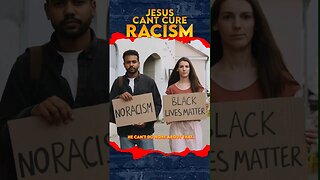 SORRY CHRISTIAN'S Jesus can't cure Racism