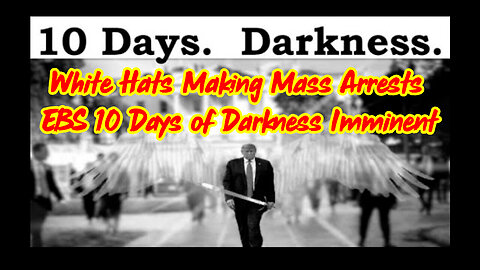 White Hats Making Mass Arrests - EBS 10 Days of Darkness Imminent