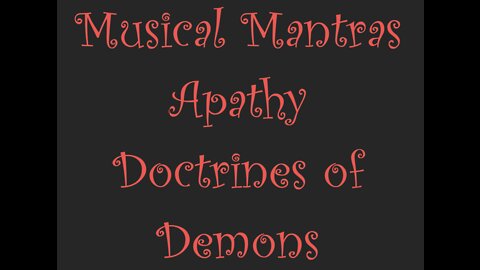 Musical Mantras Lead to Apathy and Doctrines of Demons, shortened version