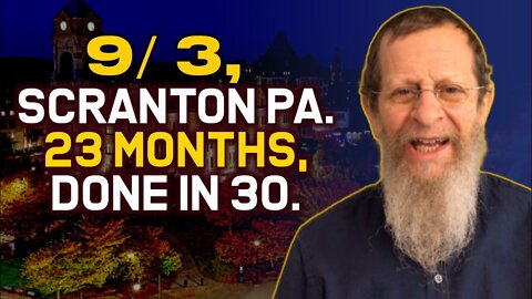 9/3, Scranton Pa. 23 months, DONE IN 30.