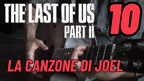 ►THE LAST OF US 2★Walkthrough Gameplay ITA 2K ★LA CANZONE DI JOEL[10]#elliejoel