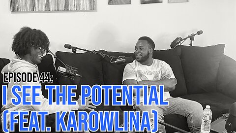Hate It Or Love It Podcast - Episode 44: I See The Potential (Feat. Karowlina)