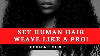Set Human Hair Weave Like a Pro!