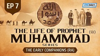 Ep 7 | The Early Companions (RA) | The Life Of Prophet Muhammad ﷺ Series