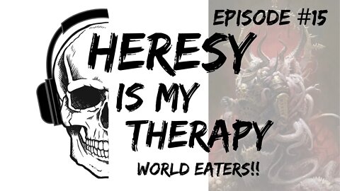 World Eaters | Heresy Is My Therapy #015