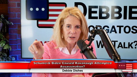 Schumer & Biden Caused Kavanaugh Attempted Assassination? | Debbie Dishes 6.13.22