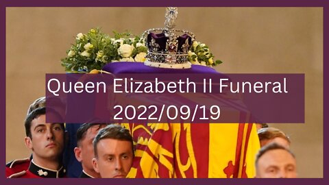 Queen Elizabeth II Funeral 2022/09/19 my report state funeral,bbc news,queen elizabeth ii funeral,