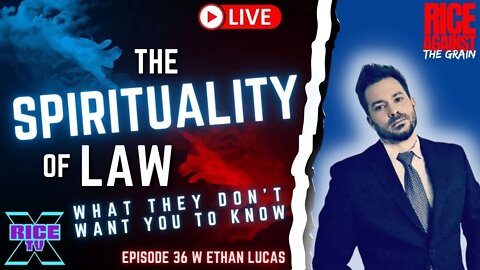 Spirituality of Law w Ethan Lucas Ep 36 (11.13.22)