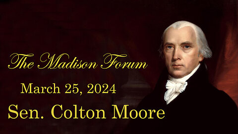 Madison Forum Guest Speaker Sen. Colton Moore - March 25. 2024