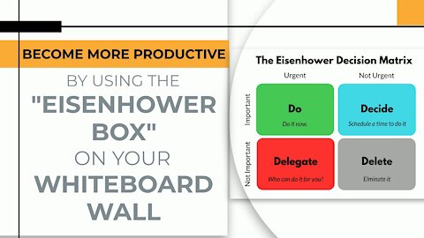 BECOME MORE PRODUCTIVE BY USING THE EISENHOWER BOX ON YOUR WHITEBOARD WALL