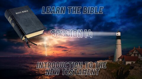 Learn the Bible in 24 Hours (Hour 14) Introduction to the New Testament