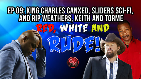 King Charles CANXED, Sliders Sci-Fi, and RIP Weathers, Keith & Torme | Red, White and Rude | EP 09