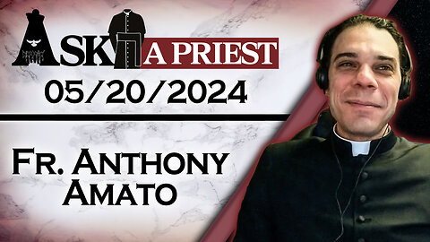 Ask A Priest Live with Fr. Anthony Amato - 5/20/24
