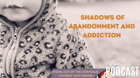A Writer's Journey Through the Shadows of Abandonment and Addiction / Stories That Inspire #41