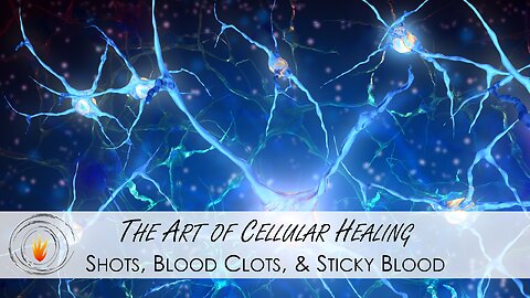 The Art of Cellular Healing - Shots, Blood Clots, & Sticky Blood