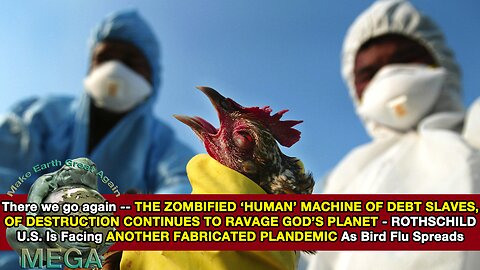 There we go again -- THE ZOMBIFIED ‘HUMAN’ MACHINE OF DEBT SLAVES, OF DESTRUCTION, CONTINUES TO RAVAGE GOD’S PLANET-- ROTHSCHILD U.S. Is Facing ANOTHER FABRICATED PLANDEMIC As Bird Flu Spreads