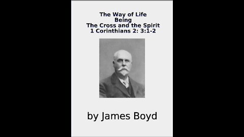 The Way of Life, Being, The Cross and the Spirit, 1 Corinthians 1 & 3, by James Boyd