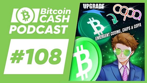 The Bitcoin Cash Podcast #108 Emergent Coding, CHIPs & COPA ft. minisatoshi