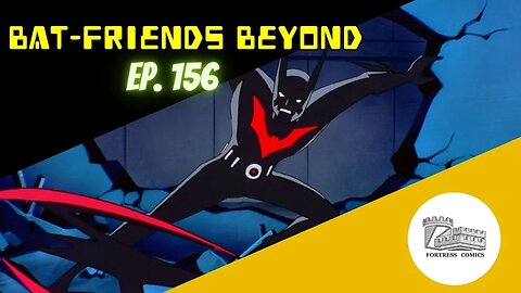Bat-Friends Beyond Ep. 156: Joe Has a Visual Gag