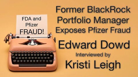 Former BlackRock Portfolio Manager Exposes Pfizer Fraud - Edward Dowd
