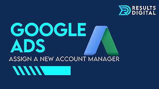 Google Ads - Assign A New Account Manager