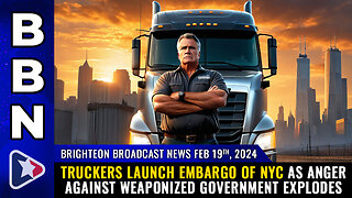 BBN, Feb 19, 2024 - Truckers launch EMBARGO of NYC...