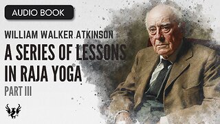 💥 WILLIAM WALKER ATKINSON ❯ A Series of Lessons in Raja Yoga ❯ AUDIOBOOK Part III 📚