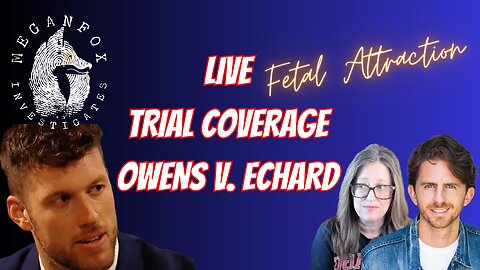 Fetal Attraction LIVE Trial Coverage, Owens v. Echard!