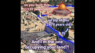 I've been here over 3,000 years! You? not even half! Who's occupying who's land?